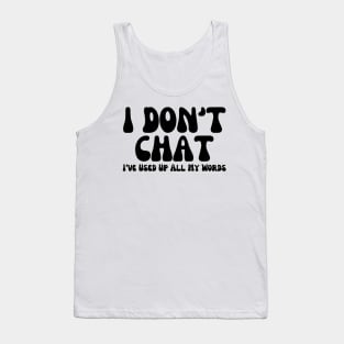 I Don't Chat I've Used Up All My Words Funny Saying Tank Top